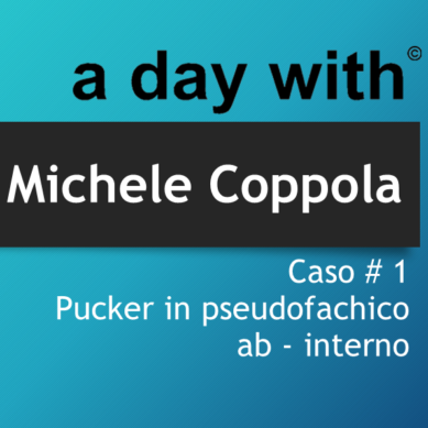 Pucker in pseudofachico ab-interno – Michele Coppola – Caso#1
